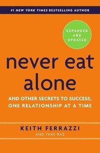 bokomslag Never Eat Alone: And Other Secrets to Success, One Relationship at a Time