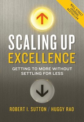 Scaling Up Excellence: Getting to More Without Settling for Less 1