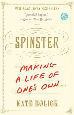 Kate Bolick - Spinster: Making a Life of One's Own, Häftad