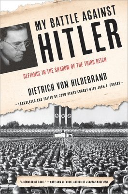Dietrich von Hildebrand, John Henry Crosby, Dietrich Von Hildebrand, Dietrich von Hildebrand - My Battle Against Hitler, Häftad
