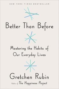 bokomslag Better Than Before: Mastering the Habits of Our Everyday Lives