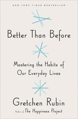 bokomslag Better Than Before: Mastering the Habits of Our Everyday Lives