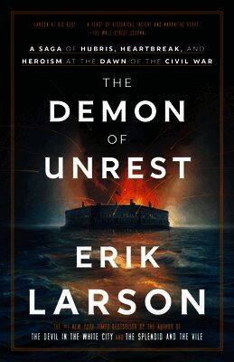 The Demon of Unrest: A Saga of Hubris, Heartbreak, and Heroism at the Dawn of the Civil War