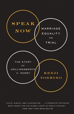 Kenji Yoshino - Speak Now: Marriage Equality on Trial: The Story of Hollingsworth V. Perry, Häftad