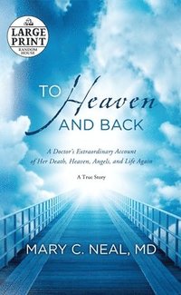 bokomslag To Heaven and Back: A Doctor's Extraordinary Account of Her Death, Heaven, Angels, and Life Again