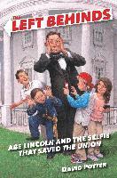 David Potter - The Left Behinds: Abe Lincoln and the Selfie That Saved the Union, Inbunden