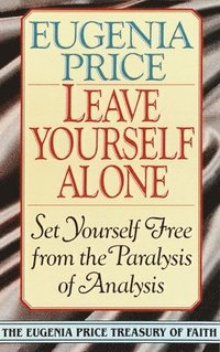 bokomslag Leave Yourself Alone: Set Yourself Free from the Paralysis of Analysis