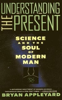 bokomslag Understanding the Present: Science and the Soul of Modern Man