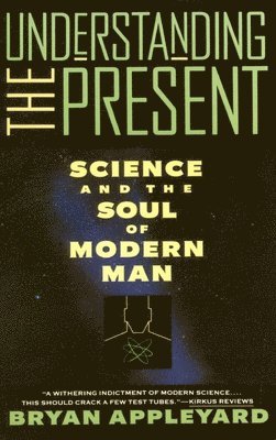 bokomslag Understanding the Present: Science and the Soul of Modern Man