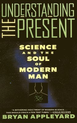 Understanding the Present: Science and the Soul of Modern Man 1
