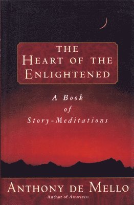 Anthony De Mello - Heart of the Enlightened, Häftad