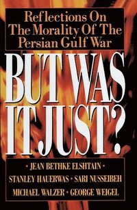 bokomslag But Was It Just?: Reflections on the Morality of the Persian Gulf War