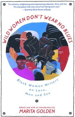 bokomslag Wild Women Don't Wear No Blues: Black Women Writers on Love, Men and Sex