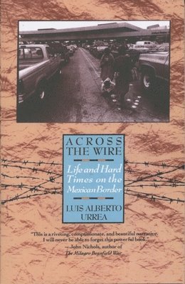 Across the Wire: Life and Hard Times on the Mexican Border 1