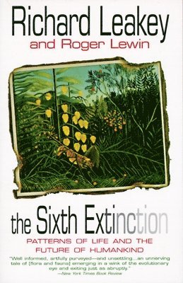 Richard E. Leakey - The Sixth Extinction: Patterns of Life and the Future of Humankind, Häftad