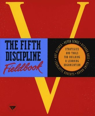 Peter M. Senge - The Fifth Discipline Fieldbook: Strategies and Tools for Building a Learning Organization, Häftad
