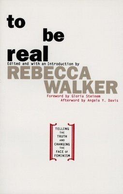 Rebecca Edby Walker - To Be Real: Telling the Truth and Changing the Face of Feminism, Häftad