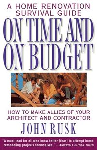 bokomslag On Time and on Budget: A Home Renovation Survival Guide