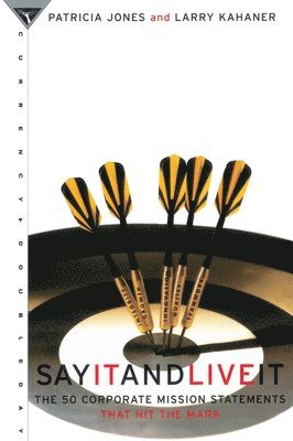 Patricia Jones, Larry Kahaner - Say It and Live It: The 50 Corporate Mission Statements That Hit the Mark, Häftad
