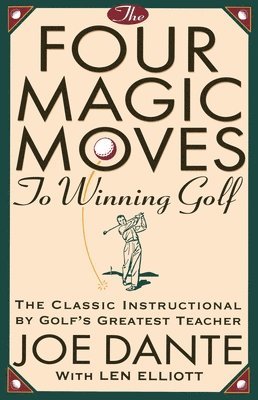 bokomslag The Four Magic Moves to Winning Golf: The Classic Instructional by Golf's Greatest Teacher