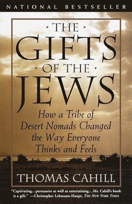 The Gifts of the Jews: How a Tribe of Desert Nomads Changed the Way Everyone Thinks and Feels 1