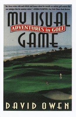 David Owen - My Usual Game: Adventures in Golf, Häftad