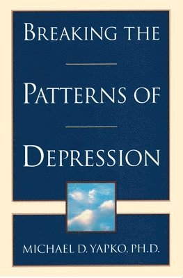 Michael D. Yapko, PhD Yapko, Michael D. - Breaking the Patterns of Depression, Häftad
