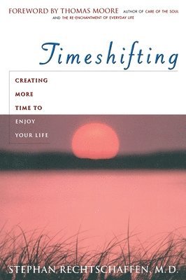 Time Shifting: Creating More Time to Enjoy Your Life