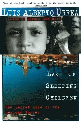 bokomslag By the Lake of Sleeping Children: The Secret Life of the Mexican Border