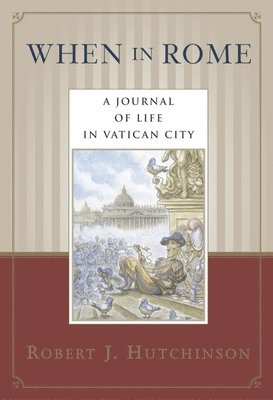 bokomslag When in Rome: A Journal of Life in Vatican City