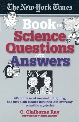 C. Claiborne Ray - The New York Times Book of Science Questions & Answers: 200 of the Best, Most Intriguing and Just Plain Bizarre Inquiries Into Everyday Scientific Mys, Häftad