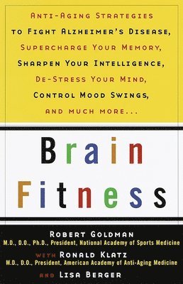Brain Fitness: Anti-Aging to Fight Alzheimer's Disease, Supercharge Your Memory, Sharpen Your Intelligence, De-Stress Your Mind, Control Mood Swings,
