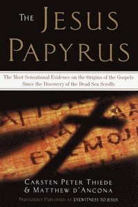 bokomslag The Jesus Papyrus: The Most Sensational Evidence on the Origin of the Gospel Since the Discover of the Dead Sea Scrolls