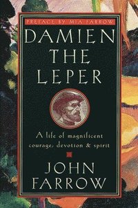 bokomslag Damien the Leper: A Life of Magnificent Courage, Devotion and Spirit