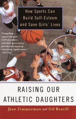 Raising Our Athletic Daughters: How Sports Can Build Self-Esteem and Save Girls' Lives 1