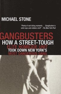 bokomslag Gangbusters: How a Street Tough, Elite Homicide Unit Took Down New York's Most Dangerous Gang