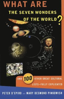 Peter D'Epiro, Mary Desmond Pinkowish - What Are the Seven Wonders of the World?: And 100 Other Great Cultural Lists--Fully Explicated, Häftad