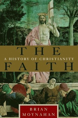 Brian Moynahan - The Faith: A History of Christianity, Häftad