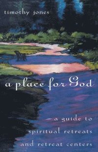 bokomslag A Place for God: A Guide to Spiritual Retreats and Retreat Centers