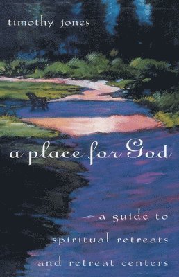 bokomslag A Place for God: A Guide to Spiritual Retreats and Retreat Centers