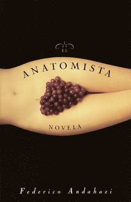 Federico Andahazi - El Anatomista: Novela, Häftad