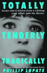 bokomslag Totally, Tenderly, Tragically: Essays and Criticism from a Lifelong Love Affair with the Movies