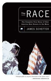 bokomslag The Race: The Complete True Story of How America Beat Russia to the Moon