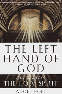 bokomslag The Left Hand of God: A Biography of the Holy Spirit