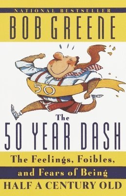 Bob Greene - The 50 Year Dash: The Feelings, Foibles, and Fears of Being Half a Century Old, Häftad