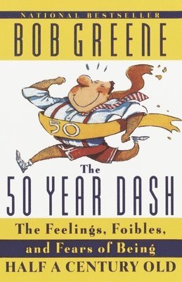 The 50 Year Dash: The Feelings, Foibles, and Fears of Being Half a Century Old 1