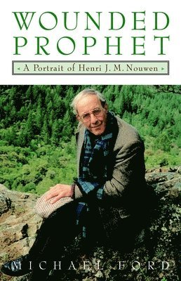 Michael Ford - Wounded Prophet: A Portrait of Henri J.M. Nouwen, Häftad