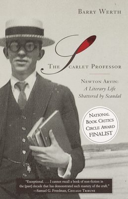 The Scarlet Professor: Newton Arvin: A Literary Life Shattered by Scandal (Stonewall Book Award Winner) 1