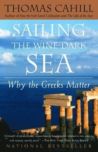 bokomslag Sailing the Wine-Dark Sea: Why the Greeks Matter