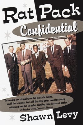 Shawn Levy - Rat Pack Confidential: Frank, Dean, Sammy, Peter, Joey and the Last Great Show Biz Party, Häftad